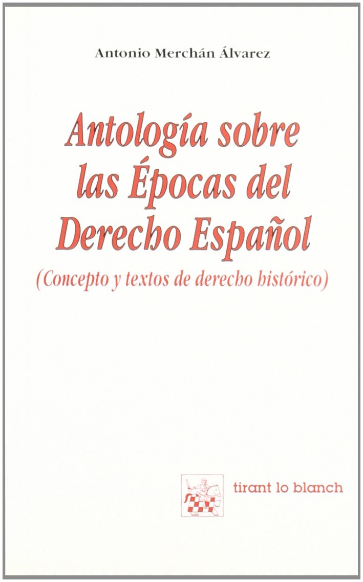 Antologia Sobre Las Epocas del Derecho Espa~nol: Concepto y Textos de Derecho Historico book