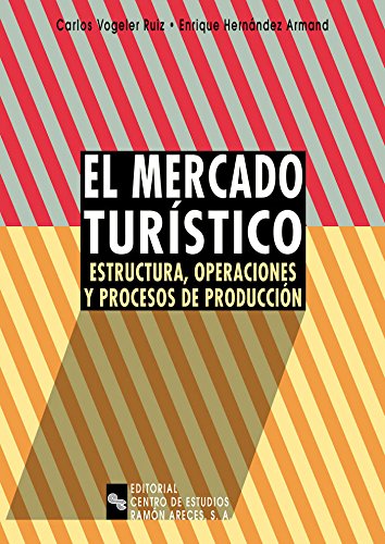 El mercado turístico : estructura, operaciones y procesos de producción Business, Finance & Career