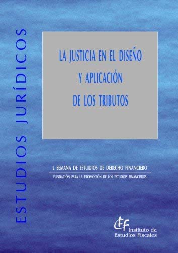 Justicia en el diseño y aplicación de los tributos, La (L Semana de Estudios de Derecho Financiero) (Estudios Jurídicos) Law