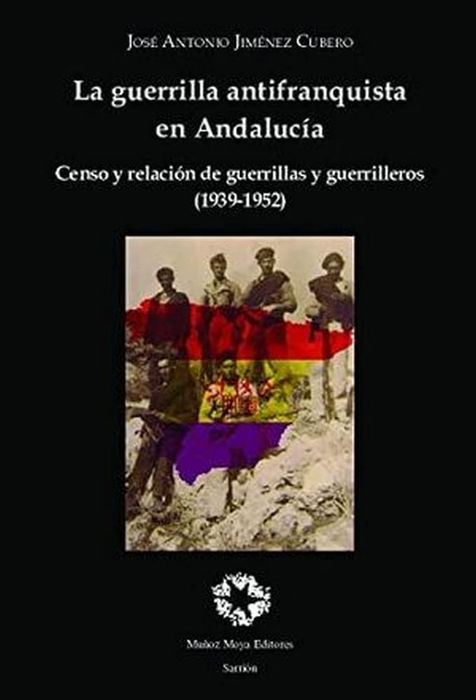 La guerrilla antifranquista en Andalucía: Censo y relación de guerrillas y guerrilleros (1939-1952) book