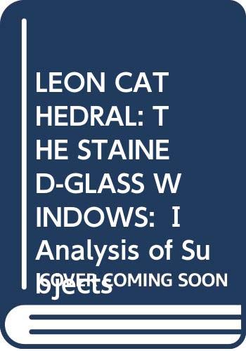 The Stained-Glass Windows of Leon Cathedral: The Catalogue of Windows Books