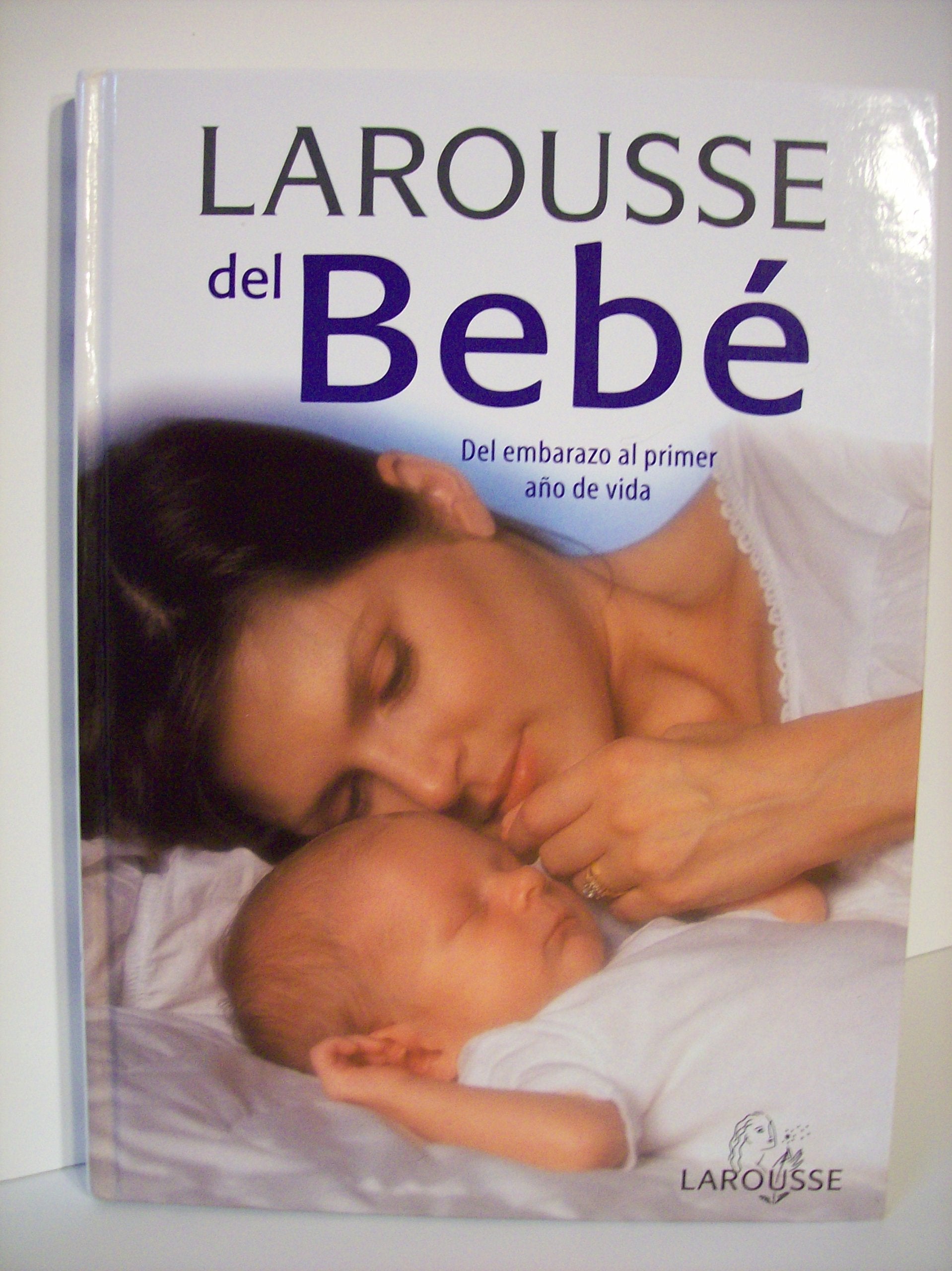 Larousse Del Bebe: Del Embarazo Al Primer Ano De Vida book