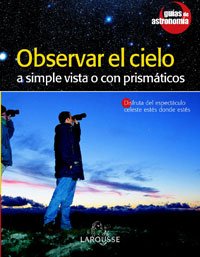Observar El Cielo/ Observe the Sky: A Simple Vista O Con Prismaticos/ With the Naked Eye or With Binoculars book