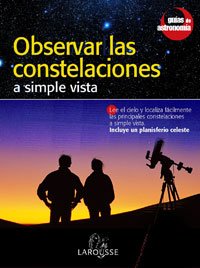 Observar las Constelaciones/ Observe the Constellations: A Simple Vista/ With the Naked Eye (Guias De Astronomia/ Astronomy Guides) Natural Sciences