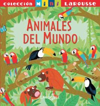 Animales del Mundo (Larousse - Infantil / Juvenil - Castellano - A Partir De 5/6 Años - Colección Mini Larousse) Non-fiction