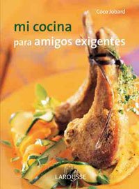 Mi cocina para amigos exigentes / My cuisine for demanding friends book