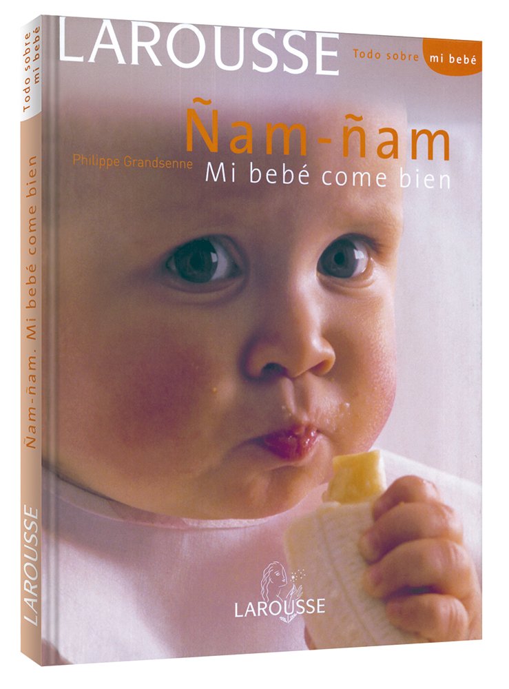 Ñam-ñam mi bebé come bien (Larousse - Libros Ilustrados/ Prácticos - Vida Saludable) Parents & Children