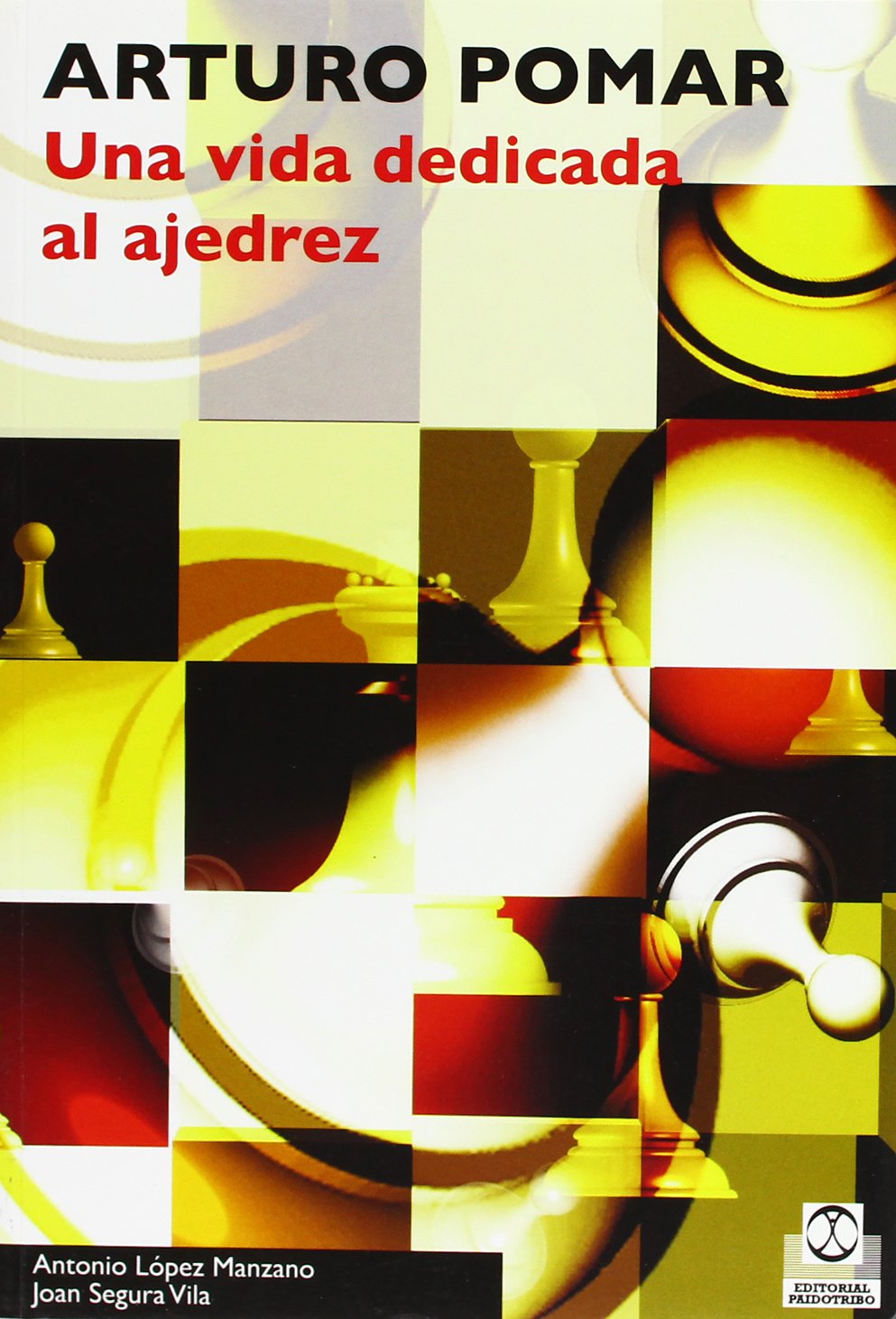 Arturo Pomar: Una vida dedicada al ajedrez/ A life devoted to chess book