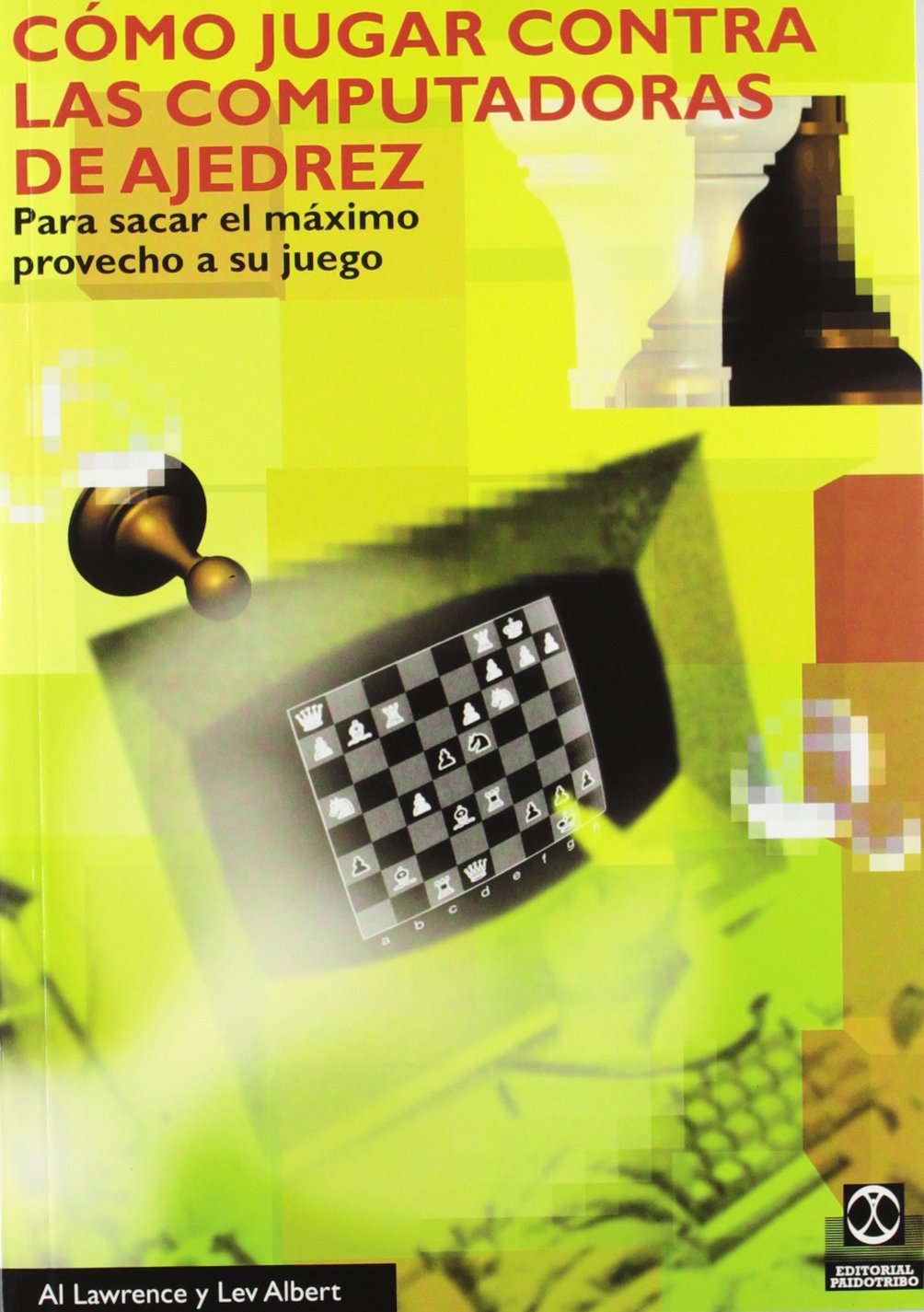 Cómo jugar contra las computadoras de ajedrez : para sacar el máximo provecho a su juego book