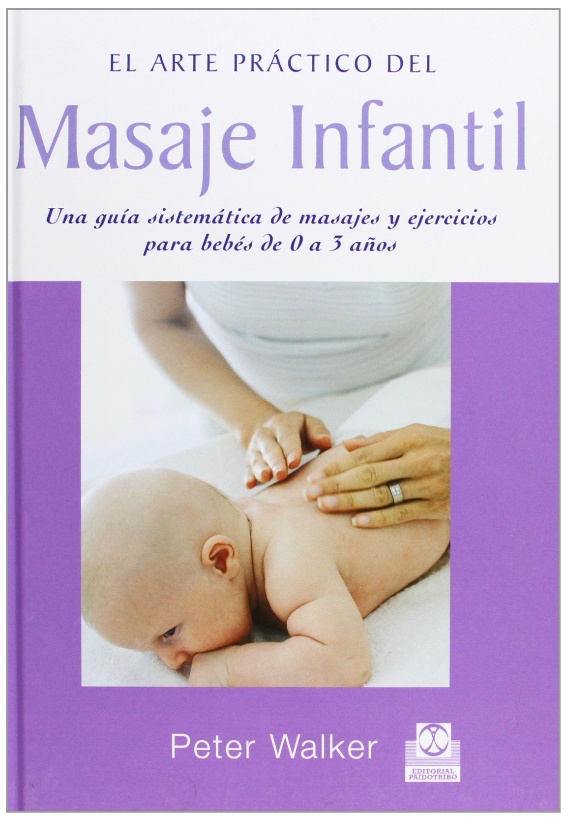 El arte práctico del masaje infantil : una guía sistemática de masajes y ejercicios para bebés de 0 a 3 años Medicine