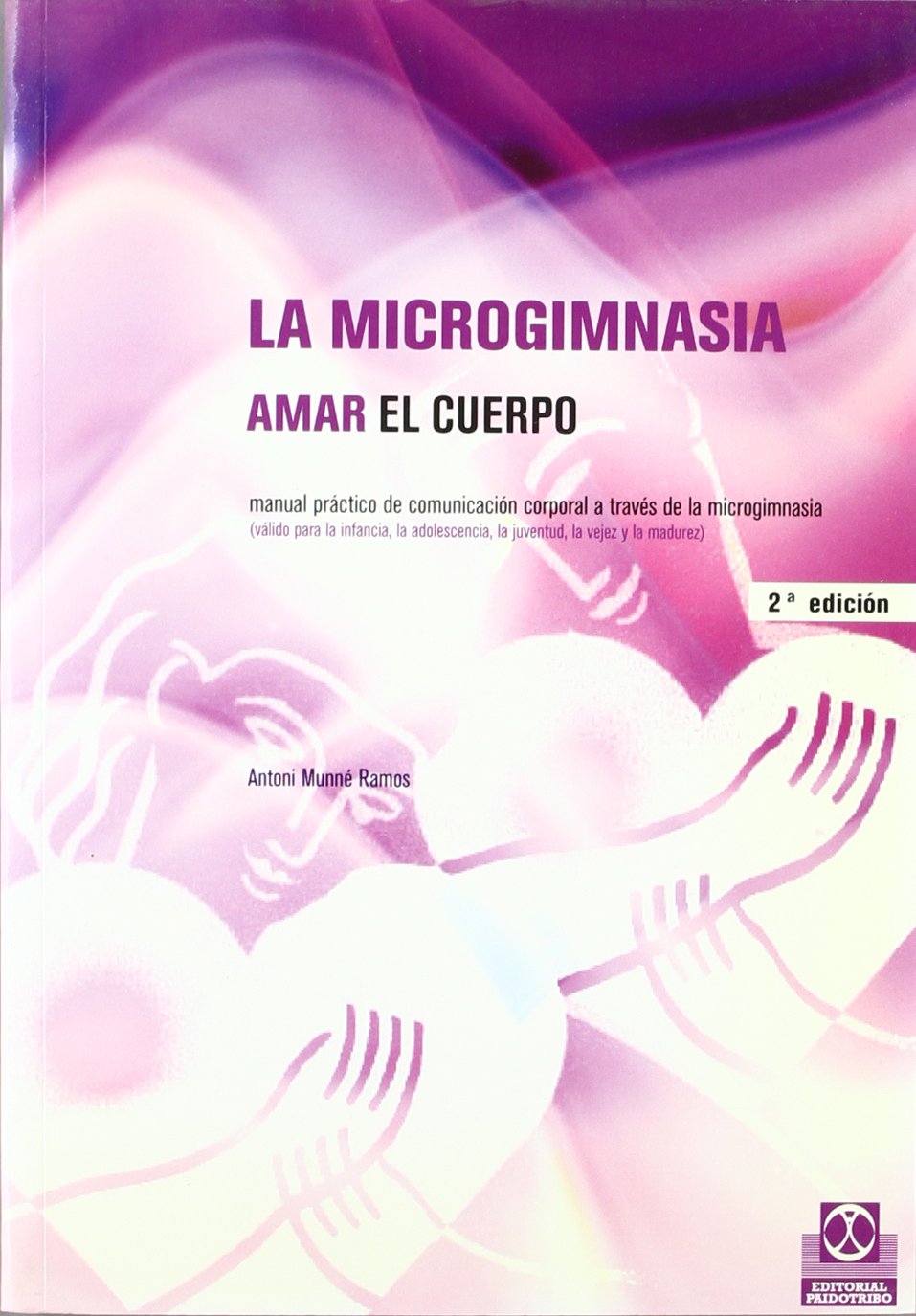 La microgimnasia. Amar el cuerpo : manual práctico de educación corporal mediante la microgimnasia. Valido para la infancia, la adolescencia, la juventud, la madurez y la vejez (Salud) Leisure, Home & Garden