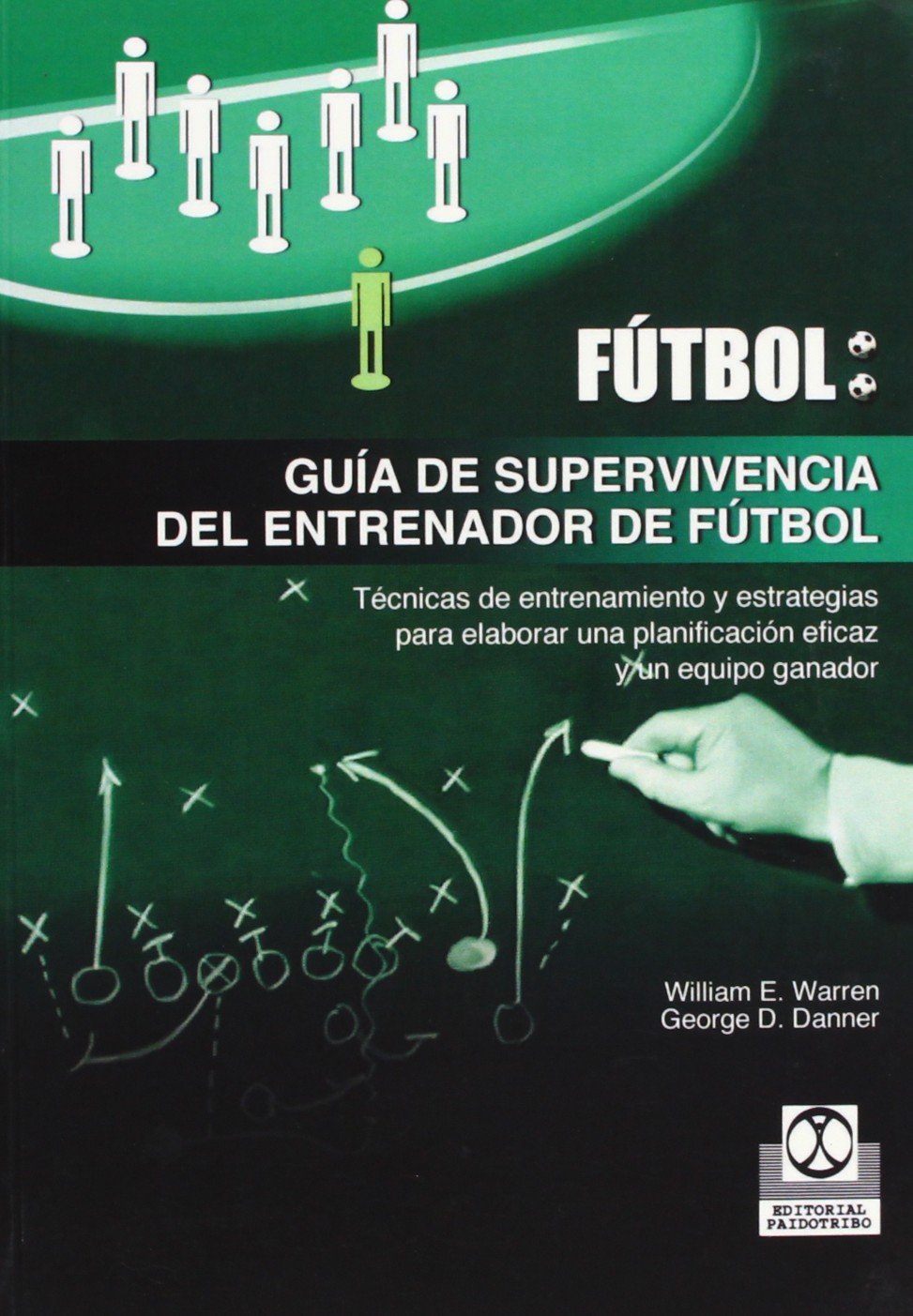 Guia de supervivencia del entrenador de futbol/ Soccer Coach's Survival Guide: Tecnicas de entrenamiento y estrategias para elaborar una planificacion ... an Effective Program and a Winning Team book