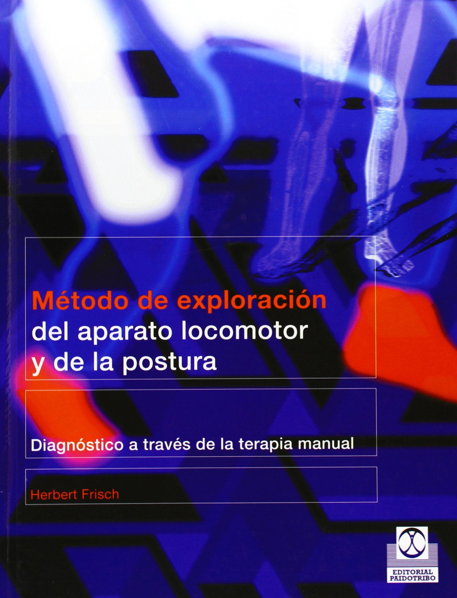 Método de exploración del aparato locomotor y de la postura : diagnóstico a través de la terapia manual (Medicina) Medicine