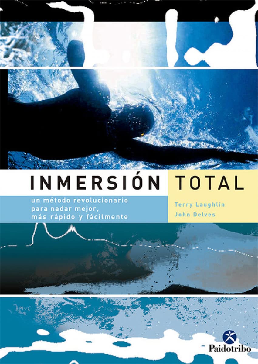 Inmersion Total/ Total Immersion The Revolutionary Method To Swing Better And Faster: Un Metodo Revolucionario Para Nadar Mejor, Mas Rapido Y Facilmente book