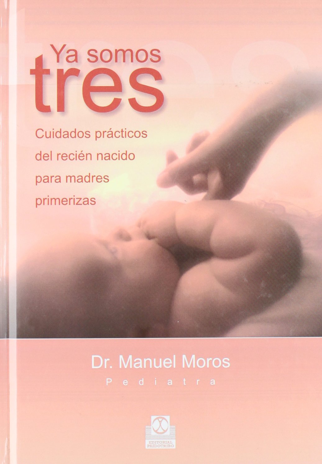 Ya Somos Tres/ We Are Three: Cuidados Practicos Del Recien Nacido Para Madres Primerizas book