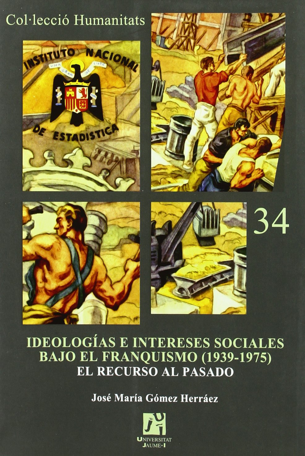 Ideologías e intereses sociales bajo el franquismo (1939-1975).: El recurso al pasado. (Humanitats, Band 34) Social Sciences