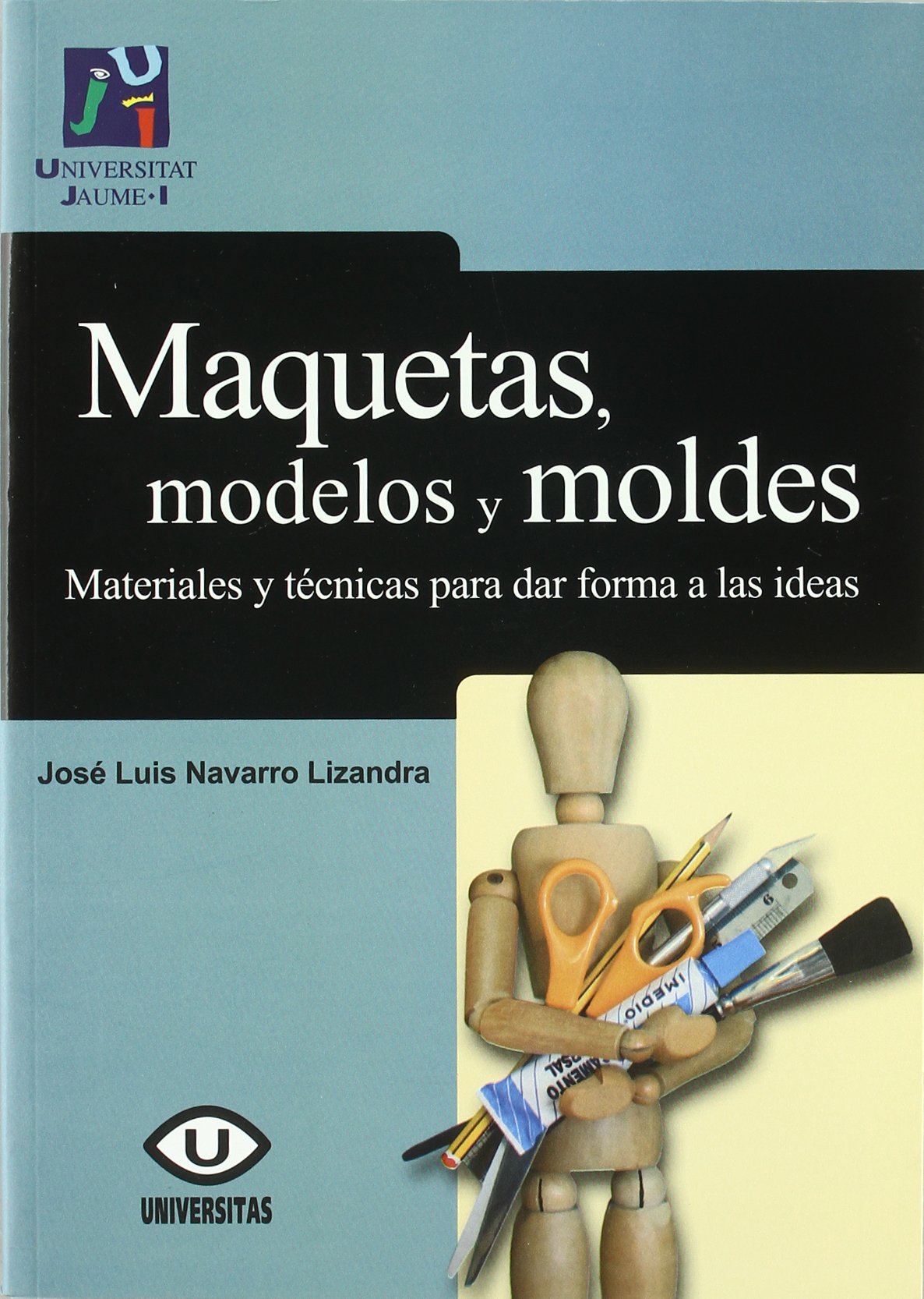 Maquetas, modelos y moldes : materiales para dar forma a las ideas (Treballs d'Informàtica i Tecnologia, Band 36) Film, Art & Culture