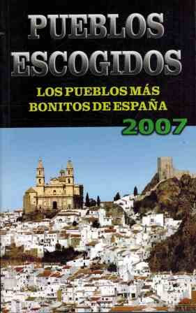 Pueblos Escogidos. Los Pueblos Mas Bonitos De Espana 2007 / Selected Towns. THe Most Beautiful Towns of Spain 2007 book