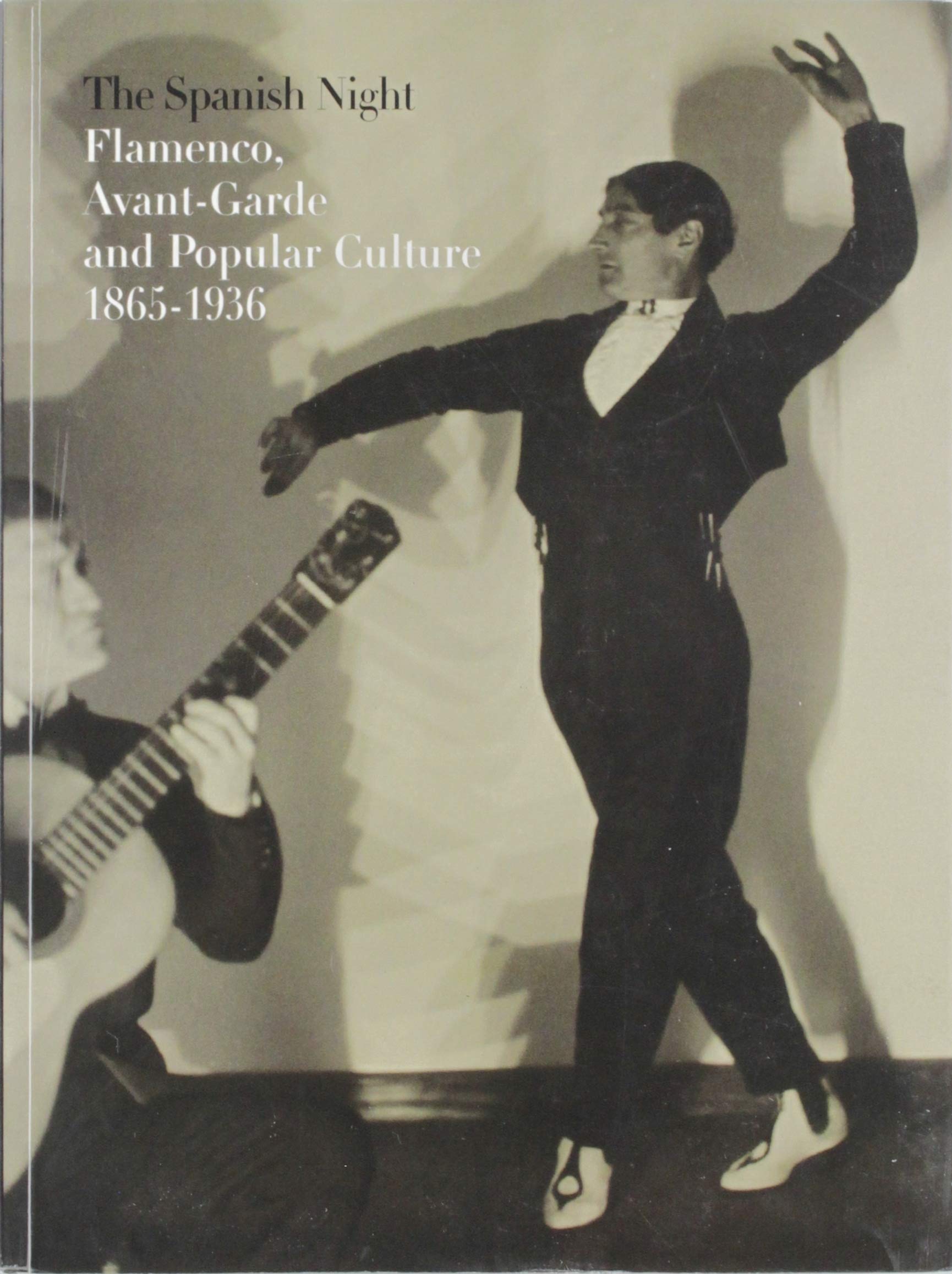 The Spanish Night: Flamenco, Avant-Garde and Popular Culture 1865-1936 book