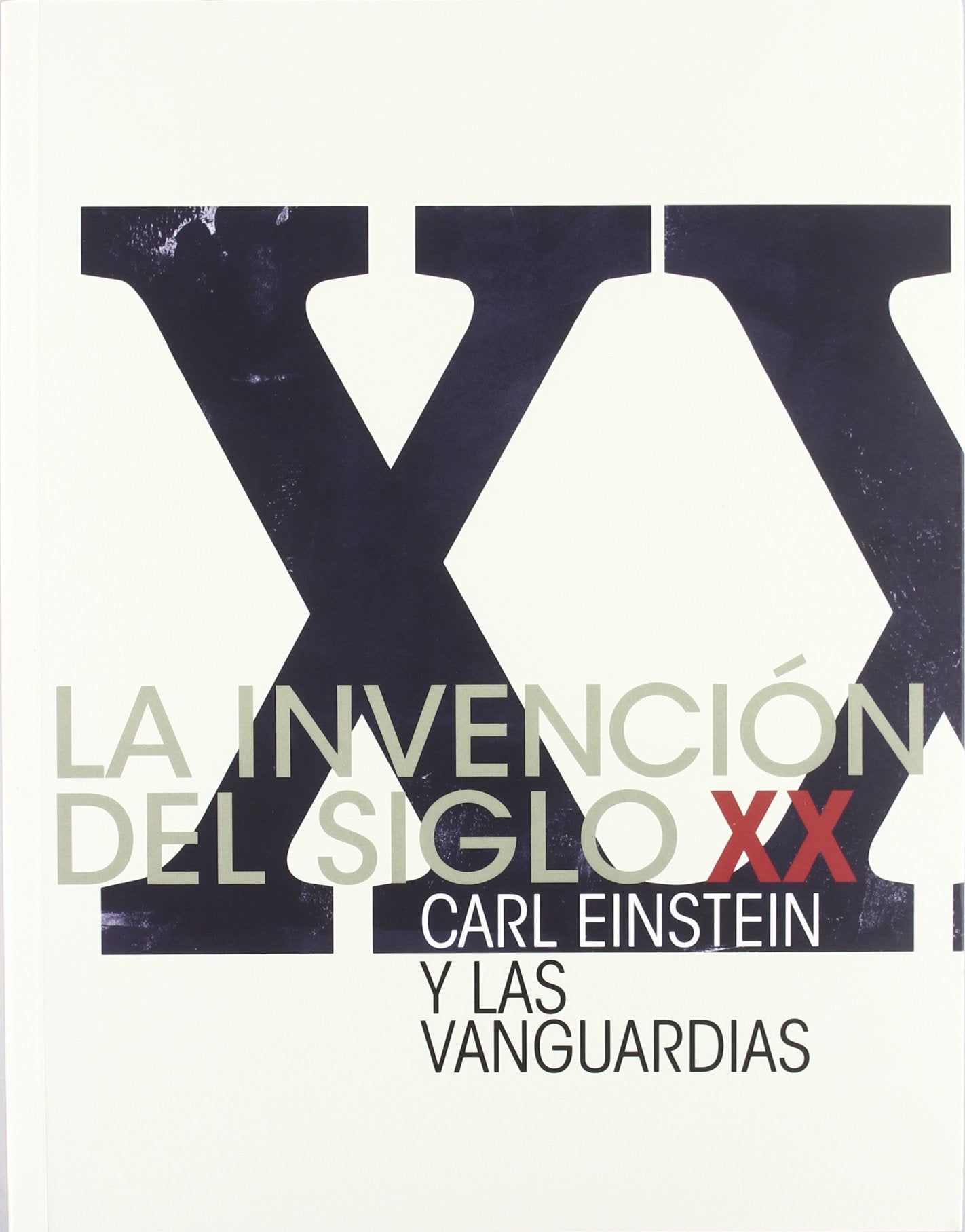 La invención del siglo XX : Carl Einstein y las vanguardias Film, Art & Culture