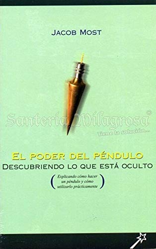 Poder del Pendulo, El - Descubriendo Lo Que Esta Books
