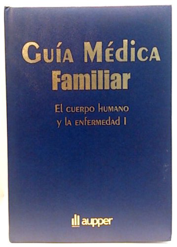 Guía médica familiar. El cuerpo humano y la enfermedad I Books