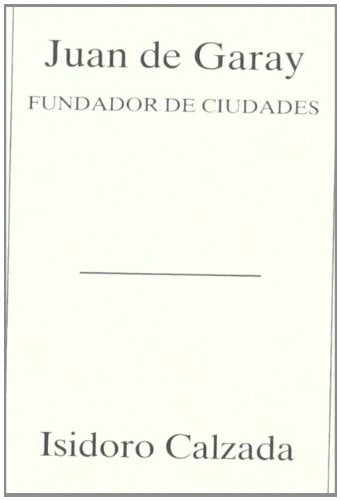 Juan de Garay, fundador de ciudades book