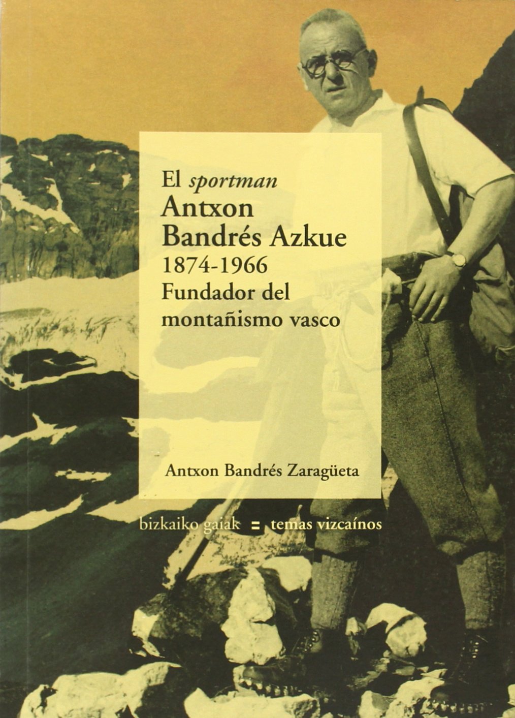 El sportman antxon bandres azkue, 1874-1966. fundador del montañismo Vasco book