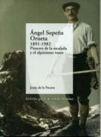 Angel sopeña orueta, 1891-1982. pionero de la escalada y el alpinismovasco book