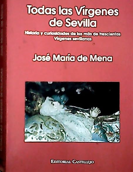 Todas las Vírgenes de Sevilla : historia y curiosidades de las más de trescientas Vírgenes sevillanas book