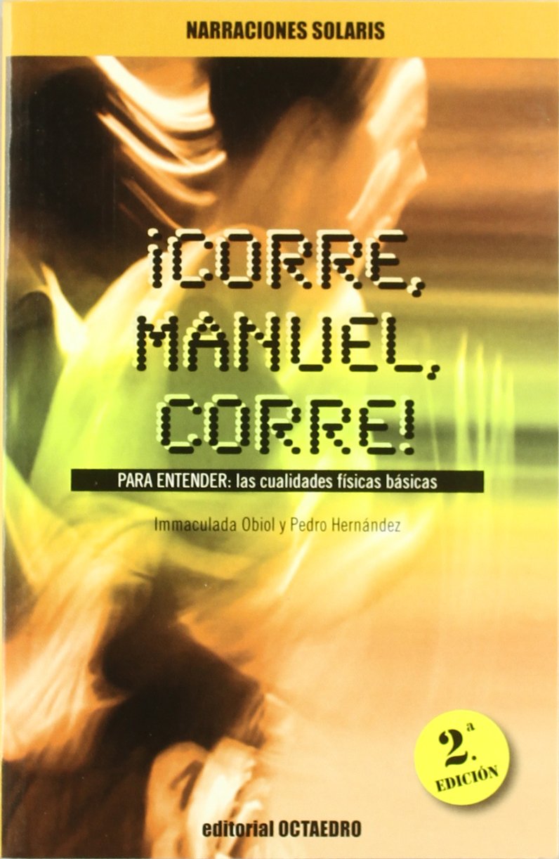 Corre, Manuel, corre : para entender las cualidades físicas básicas (Narraciones Solaris, Band 4) Leisure & Fun