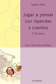 Jugar a pensar con leyendas y cuentos: (7-8 años) Guía para educadores book