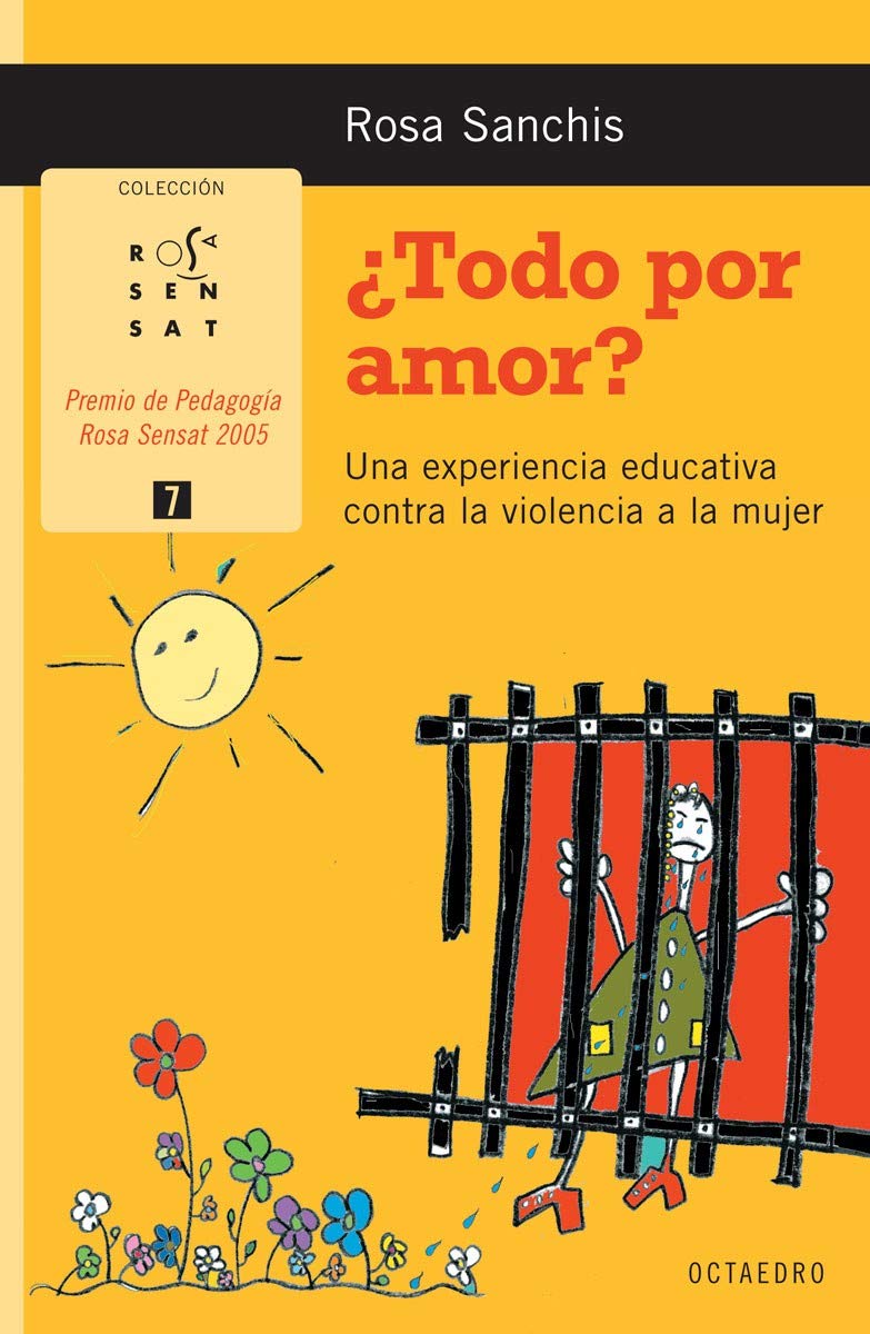 ¿Todo por amor? : una experiencia educativa contra la violencia a la mujer (Rosa Sensat, Band 7) Education & Training
