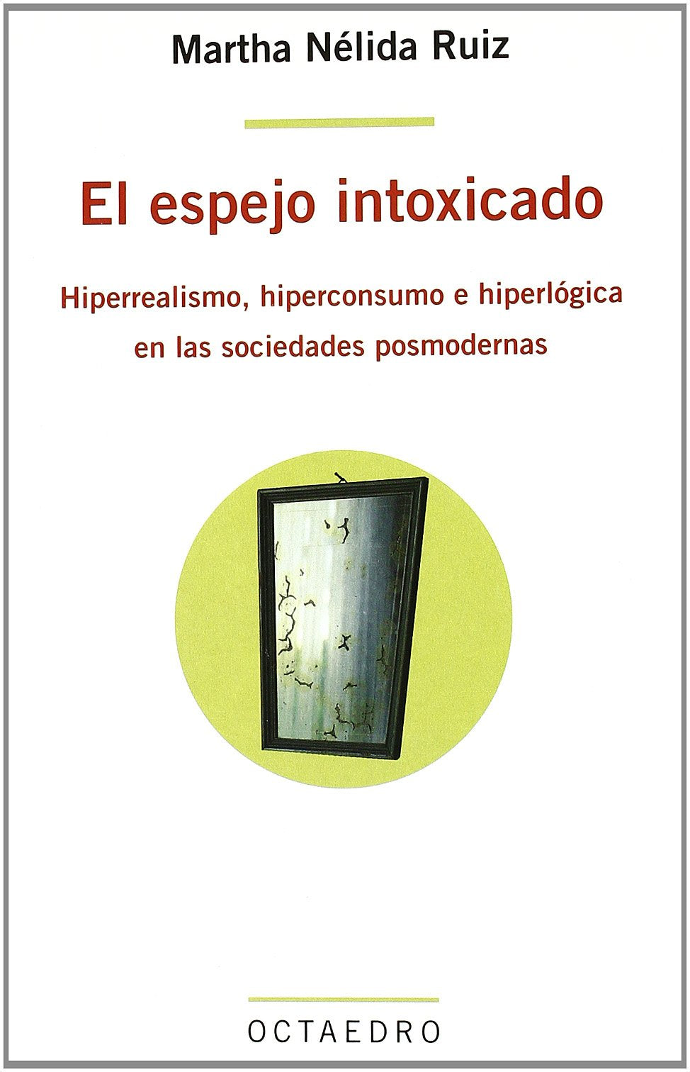 El espejo intoxicado : hiperrealismo, hiperconsumo e hiperlógica en las sociedades posmodernas (Lenguaje y comunicación, Band 15) Social Sciences