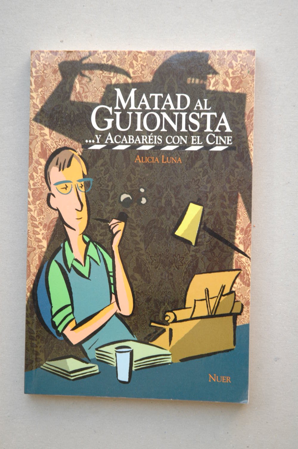 Matad al Guionista y Acabareis Con el Cine (Nuer) Books