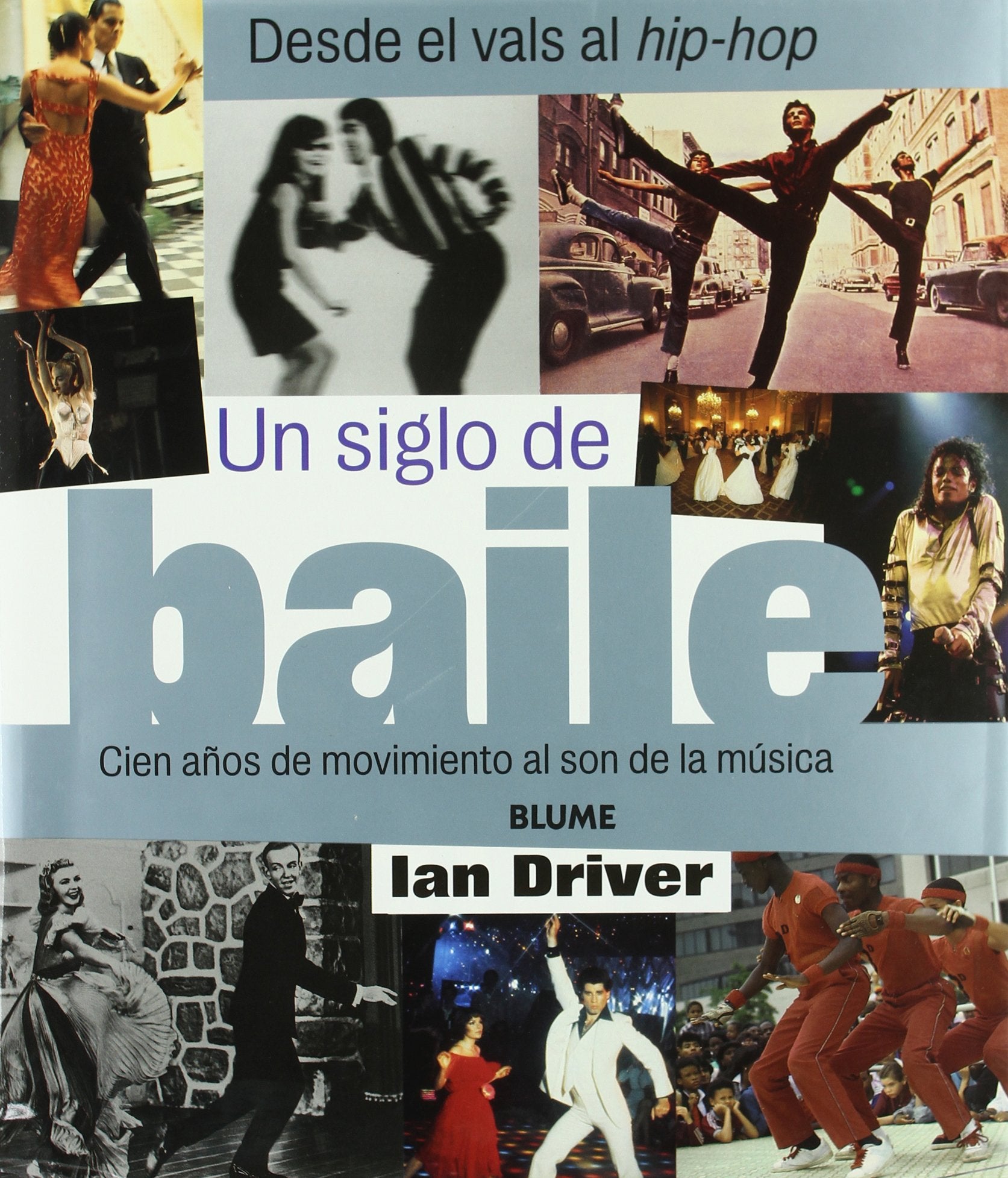 Un Siglo De Baile / A Century of Dance: Cien Anos De Movimiento Al Son De La Musica / A Hundred Years of Musical Movement, from Waltz to Hip-Hop book
