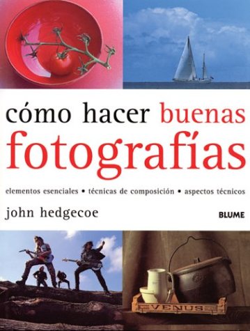 Como Hacer Buenas Fotografias / How to Take Great Photographs: Elementos Esenciales, Tecnicas De Composicion, Apectos Tecnicos / Essential Elements, Composition Techniques, Technical Aspects book