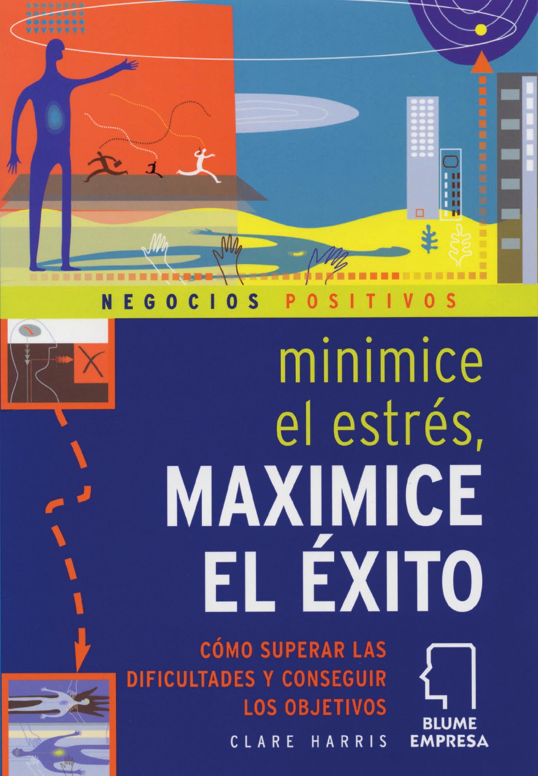 Minimice El Estres Maximice El Exito / Minimize Stress, Maximise Success: How to Rise Above It All and Realize Your Goals: Como Superar Las ... to Rise Above It All and Realize Your Goals book