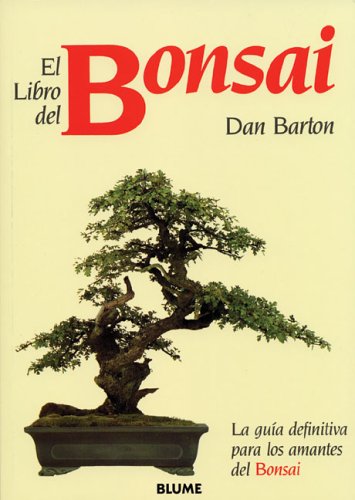 El Libro Del Bonsai / The Bonsai Book: La Guia Definitiva Para Los Amantes Del Bonsai / The Definitive Illustrated Guide book