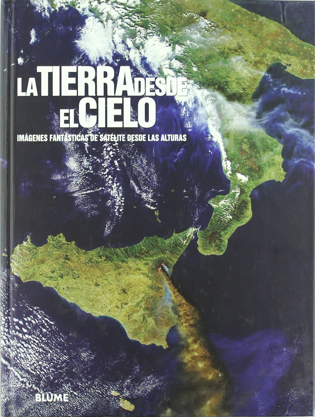 Tierra desde el cielo: Imágenes fantásticas de satélite desde las alturas book