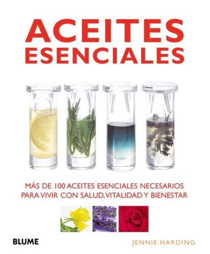 Aceites esenciales : más de 100 aceites esenciales necesarios para vivir con salud, vitalidad y bienestar Leisure, Home & Garden