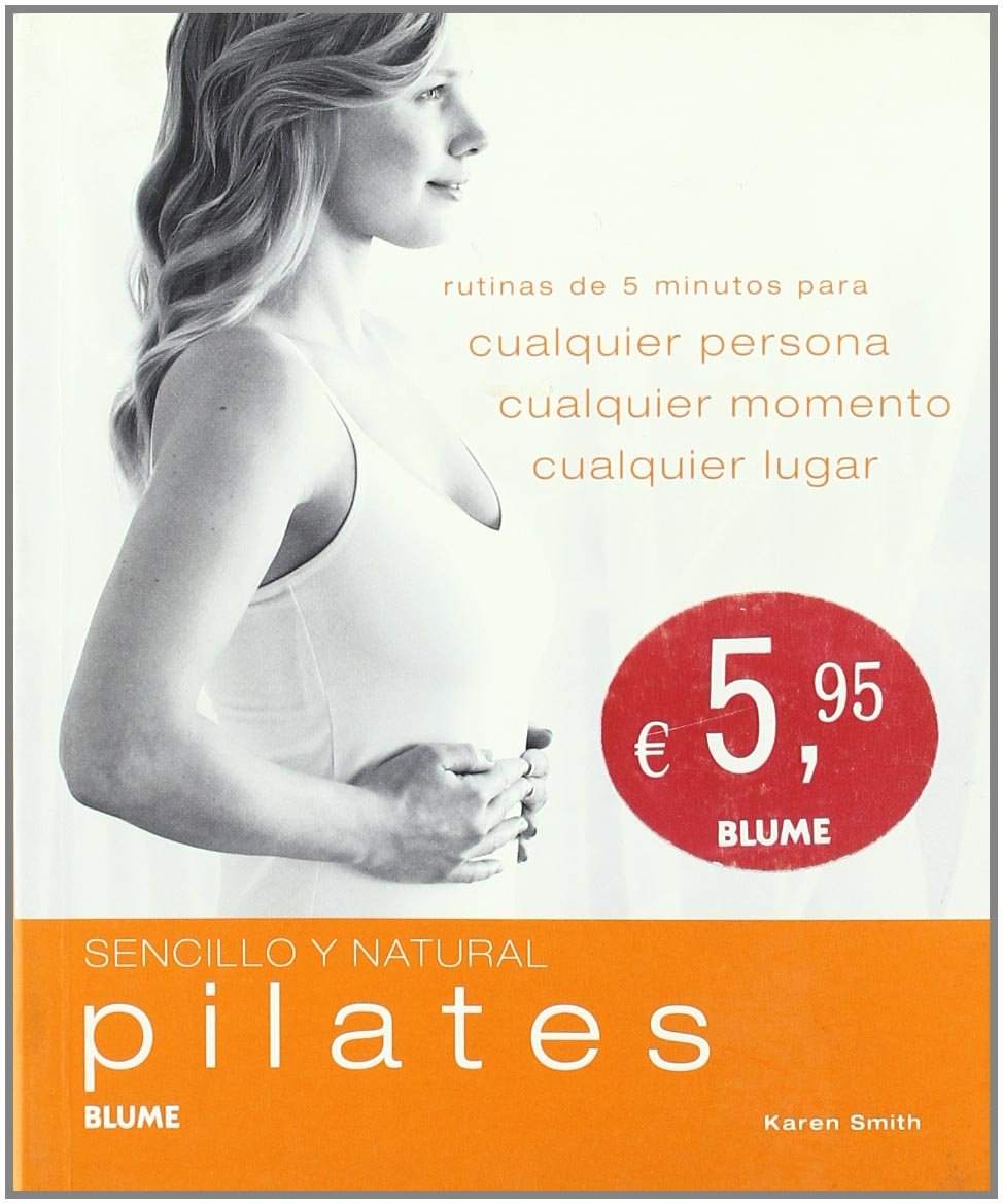 Pilates / sencillo y natural: Rutinas De 5 Minutos Para Cualquier Persona, Cualquier Momento, Cualquier Lugar / 5-Minute Routines for Anyone, Anytime, Anywhere book