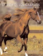 La vida de los caballos : incluye una guía completa de razas y deportes Pets