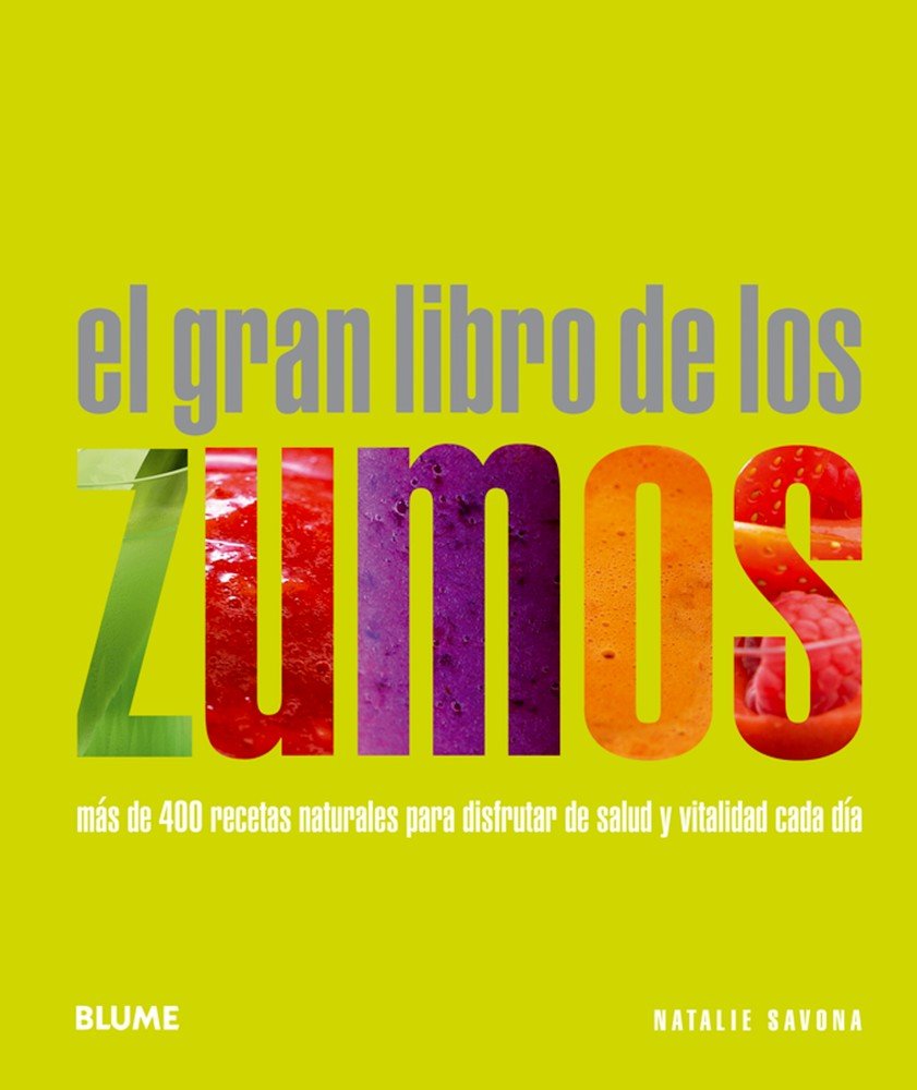 El gran libro de los zumos : más de 400 recetas naturales para disfrutar de salud y vitalidad cada día Learning & Reference