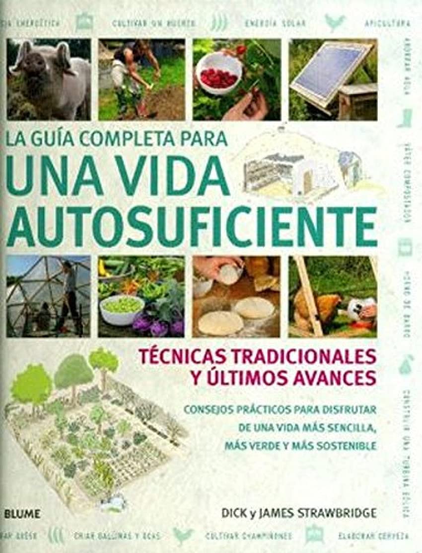 La gu¡a completa para una vida autosuficiente: Técnicas tradicionales y últimos avances book