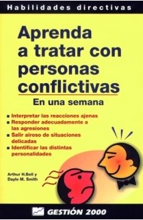 Aprenda a tratar con personas conflictivas en una semana : interpretar las reacciones ajenas, responder adecuadamente a las agresiones Business, Finance & Career