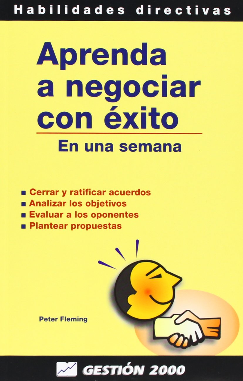 Aprenda a negociar con éxito en una semana : cerrar y ratificar acuerdos, analizar los objetivos, evaluar a los oponentes, plantear propuestas Law