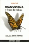 Transforma tu lugar de trabajo : ideas para motivar, dinamizar y aumentar los niveles de productividad Learning & Reference