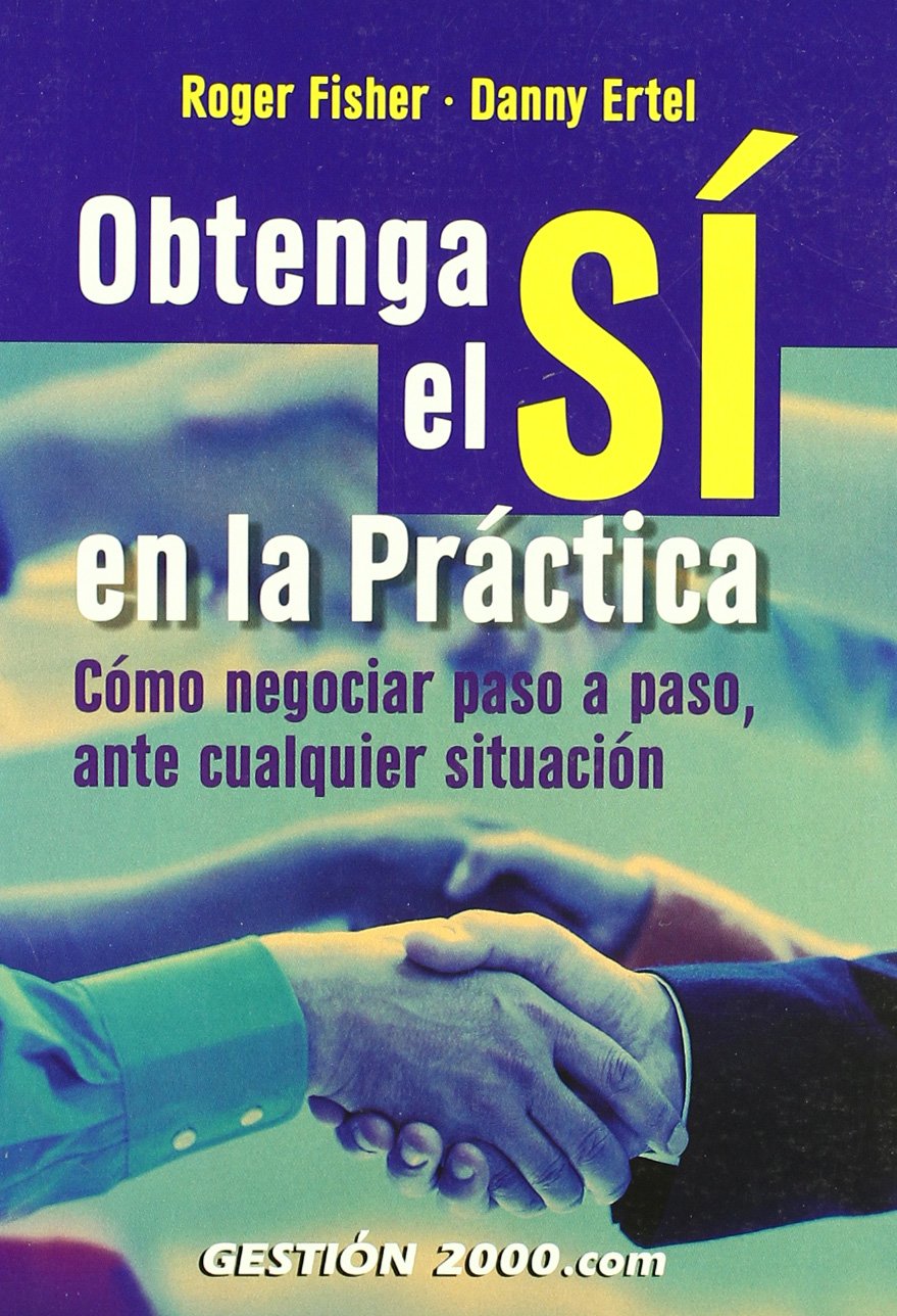 Obtenga el sí en la práctica: Cómo negociar paso a paso, ante cualquier situación book