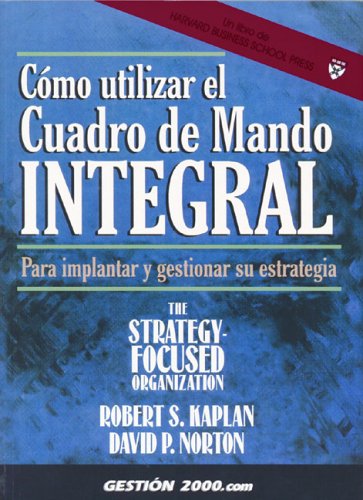 Como Utilizar El Cuadro De Mando Integral / Using the Balanced Scorecard: Implementing and Managing Your Strategy: Para Implantar Y Gestionar Su Estrategia Business, Finance & Career
